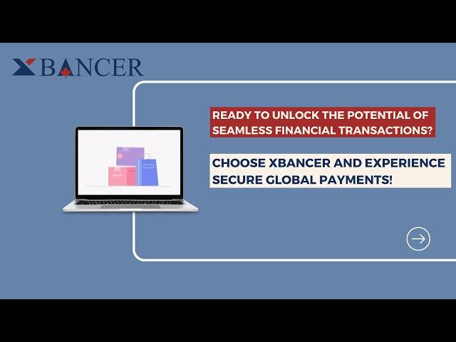 Choose XBancer and experience secure global payments | Payment Processing | Global Business