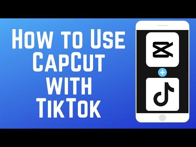 How to Use CapCut with TikTok - Beginners Guide 2024