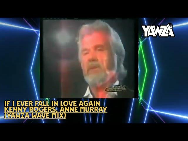 If I Ever Fall In Love Again-Kenny Rogers,Anne Murray-(Yawza Wave Mix)