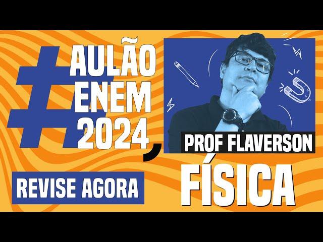 AULÃO ENEM DE FÍSICA: 10 temas que mais caem | Aulão Enem 2024 | Flaverson Messias Batista