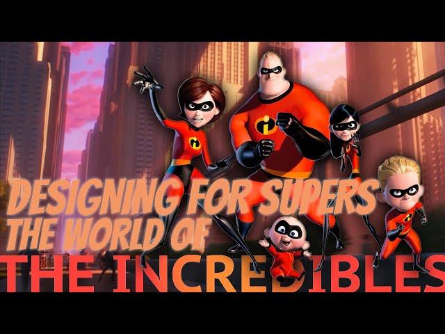 Designing for Supers: The World of the Incredibles