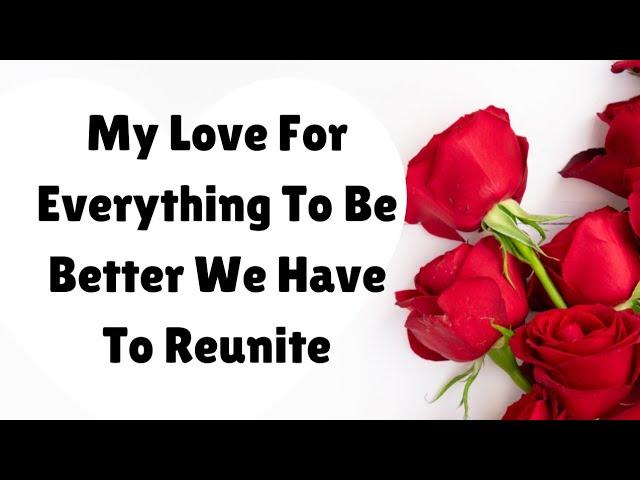 My Love We Have To Reunite For Everything To Get Better, We Need Each Other, (Romantic Love Poems)