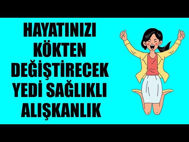 HAYATINIZI KÖKTEN DEĞİŞTİRECEK 7 SAĞLIKLI ALIŞKANLIK