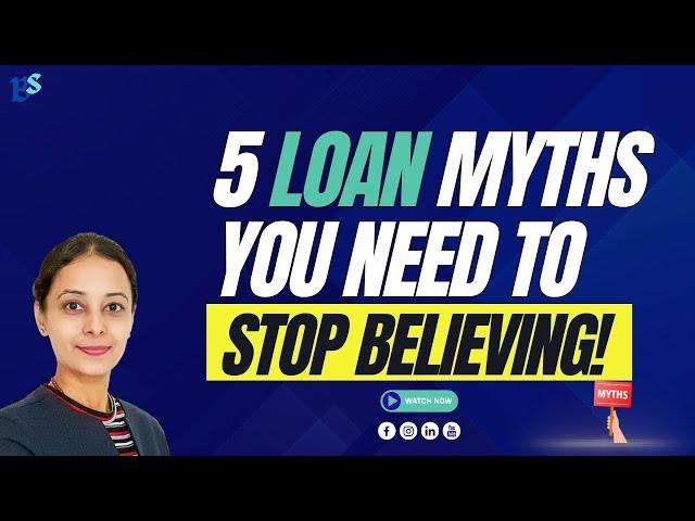 5 Loan Myths You Need to Stop Believing!