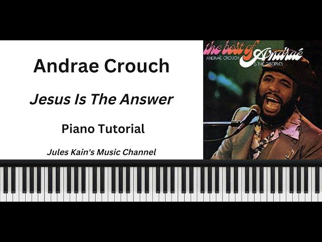 Andrae Crouch - Jesus Is The Answer - PIano Tutorial