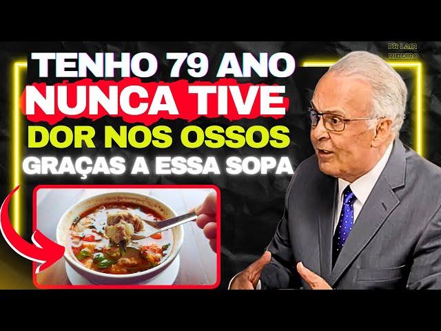 SOPA CASEIRA QUE RECUPERA OS OSSOS + 3 SEGREDOS  Dr Lair Ribeiro.