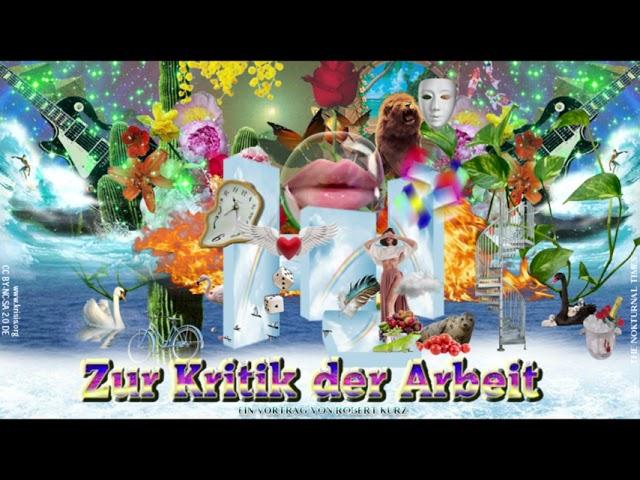 Zur Kritik der Arbeit - Ein Vortrag von Robert Kurz (2005)