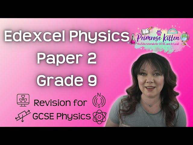 Grade 9 | Edexcel | Physics paper 2 | Whole topic video