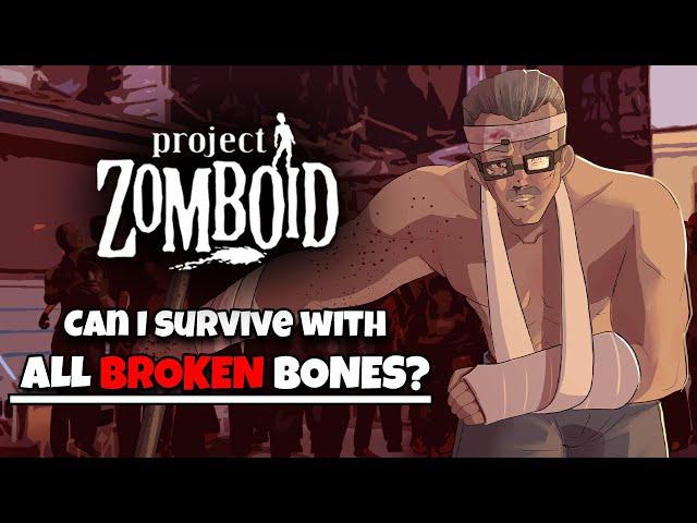 Surviving Project Zomboid with ALL Broken Bones