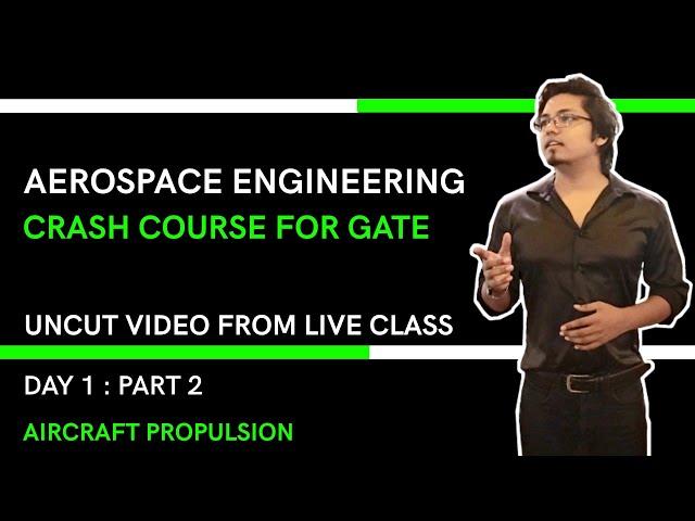 GATE  Aerospace crash course , DAY 1 : PART 2 , AIRCRAFT PROPULSION LECTURES CONTINUED.. UNCUT VIDEO