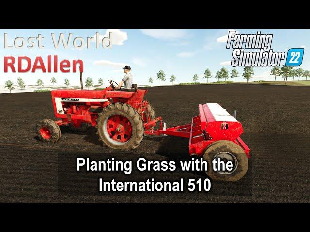 Planting Grass with the International 510 | E38 Lost World | Farming Simulator 22