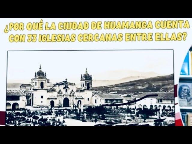 ¿Por qué la ciudad de Huamanga cuenta con 33 iglesias cercanas entre ellas?.