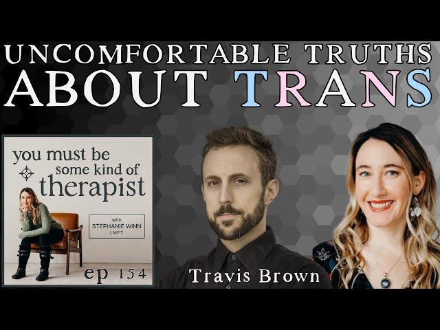 154. Uncomfortable Truths About “Trans”: A Conversation with Filmmaker Travis Brown