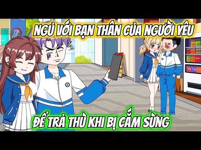 Ngủ Với Bạn Thân Của Người Yêu Để Trả Thù Khi Bị Cắm Sừng |KK VietSub