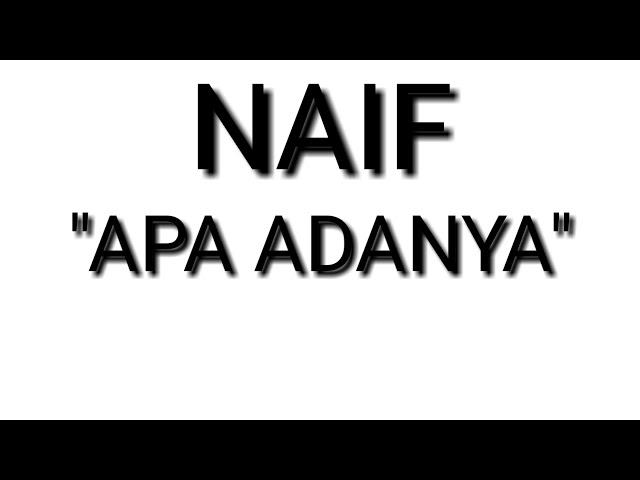 Lirik NAIF "APA ADANYA"