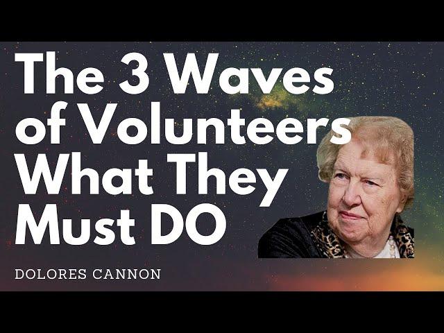 Dolores Cannon -- The 3 waves of volunteers and what they must do.