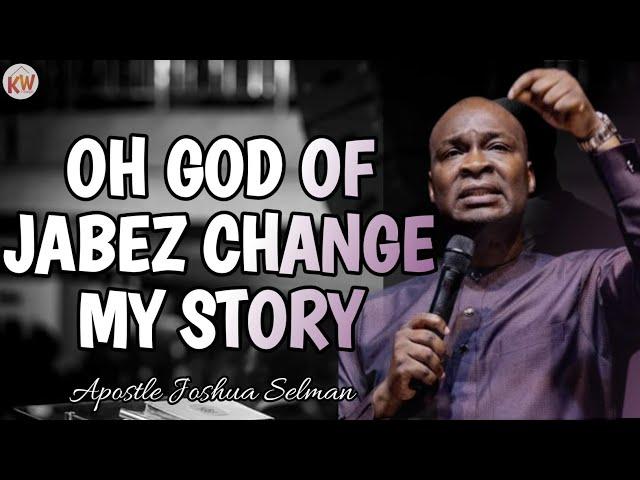 O GOD OF JABEZ_ARISE AND CHANGE MY STORY||APOSTLE JOSHUA SELMAN #joshuaselman #prayer #power