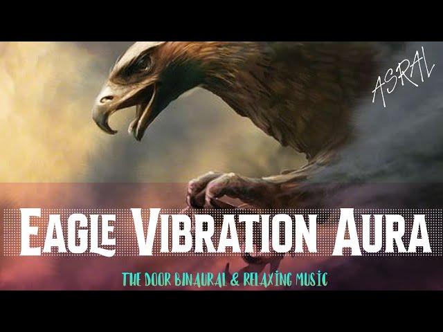 Eagle Vibration Aura  [Meditation & Binaural Frequency Music]