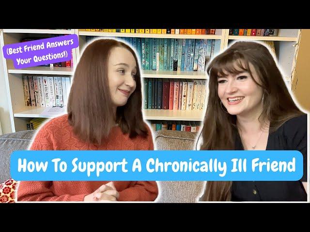 HOW TO SUPPORT A CHRONICALLY ILL OR DISABLED FRIEND - Your Questions Answered!