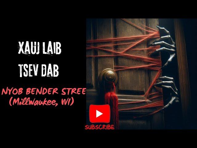 Xauj Laib Tsev Dab Nyob Bender St, Milwaukee WI (HMONG SCARY STORY)