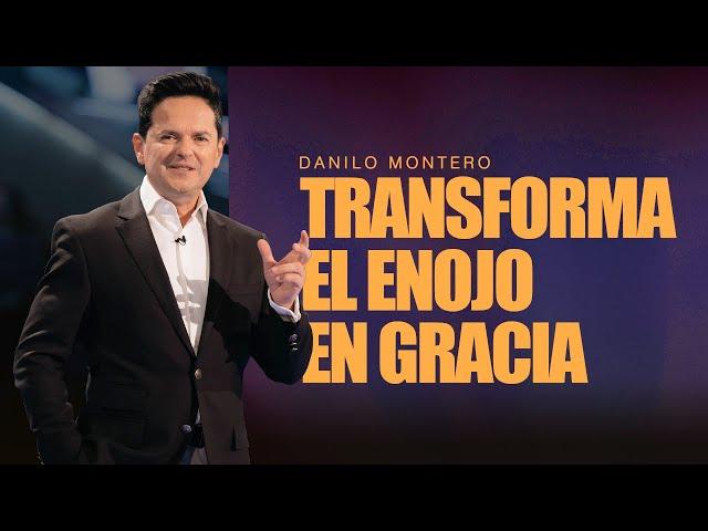 Transformando enojo en gracia - Danilo Montero | Prédicas Cristianas 2024