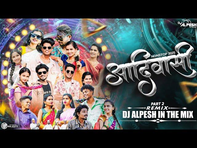 AADIVASI NONSTOP 2025 | नॉनस्टॉप आदिवासी (Part 2) DJ ALPESH IN THE MIX | #aadivasi_song #trending