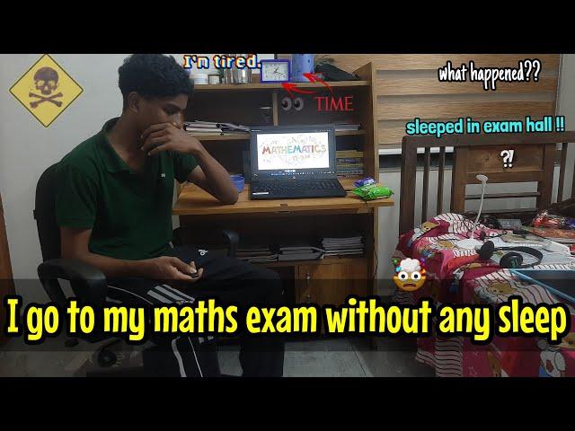 I am going to my maths exam without any sleep  | gone wrong  | what happened to me  + exam review