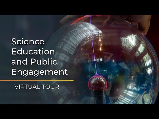 Virtual Tour: Science Education and Public Engagement