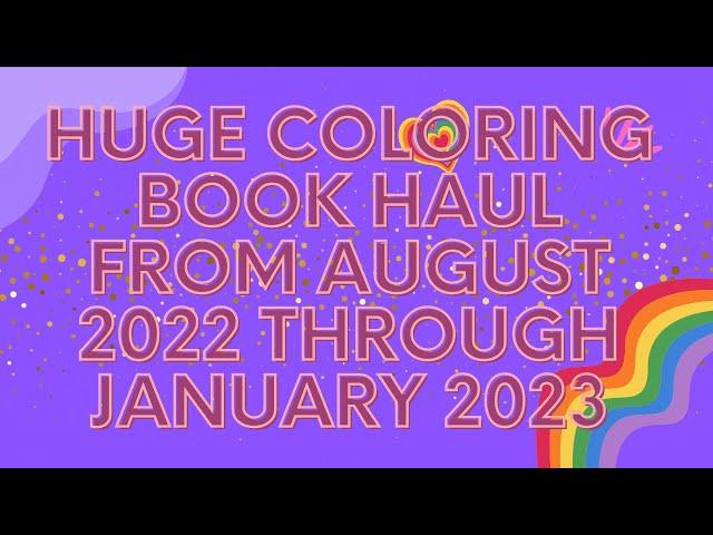 My Huge Coloring Book Haul From August 2022 through January 2023