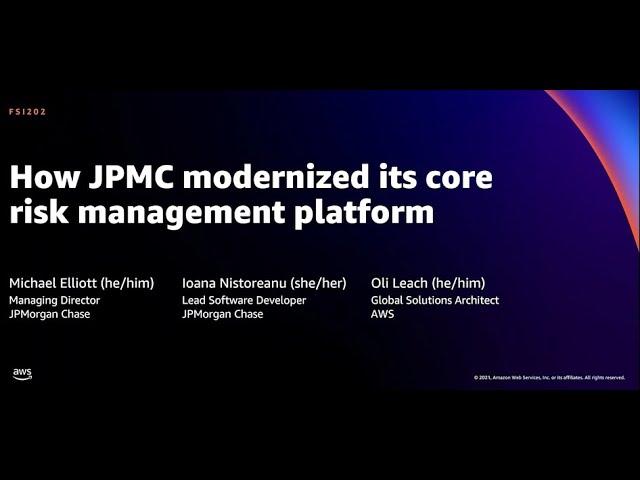 AWS re:Invent 2021 - How JPMC modernized its core risk management platform