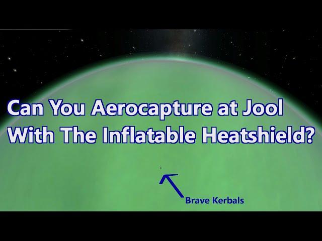 Can You Aerocapture At Jool With The Inflatable Heatshield?