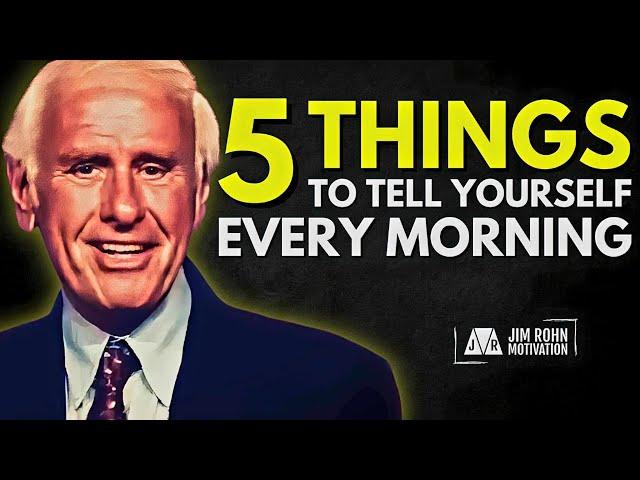 5 Things To Say To Yourself Every Morning | Jim Rohn Motivation