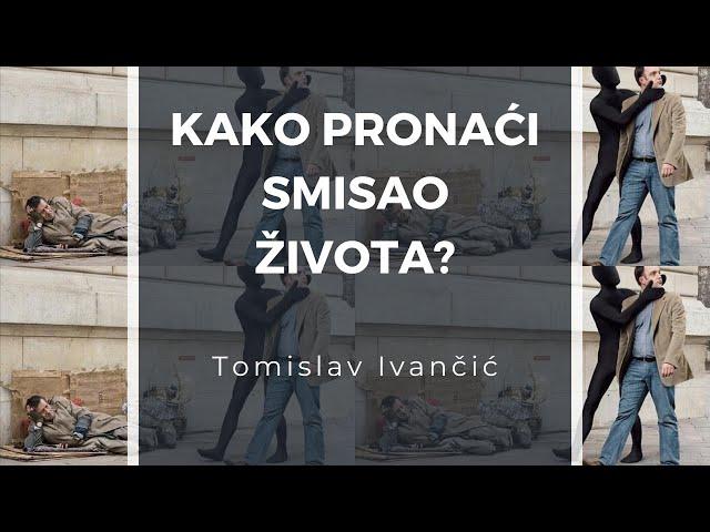 Tomislav Ivančić - Kako Pronaći Smisao Života -