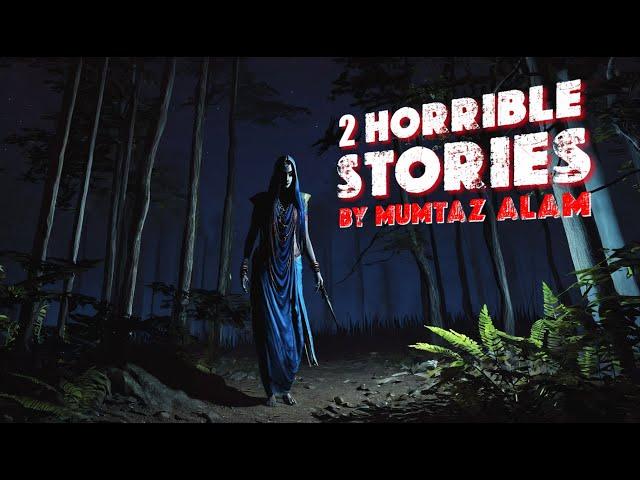 2 Horrible Stories By Mumtaz Alam | True Horror Stories | Spooky Haunted Tales