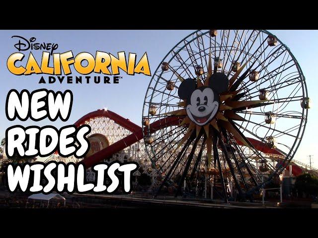 Disney California Adventure NEW RIDES Wishlist!