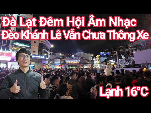 Đà Lạt Đêm Âm Nhạc Lạnh 16°, Đèo Khánh Lê Vẫn Chưa Thông Xe