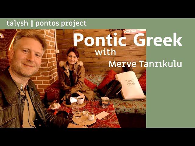 talysh║pontos project 2022 - Pontic Greek with Merve Tanrıkulu