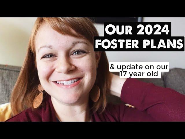 OUR FOSTER CARE PLANS FOR THE NEW YEAR (& update on our 17 year old foster daughter)