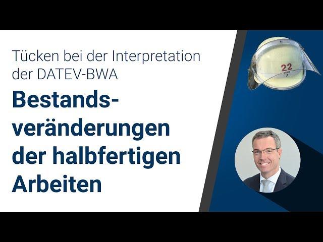 Tücken bei der Interpretation der DATEV-BWA: Bestandsveränderungen der halbfertigen Arbeiten