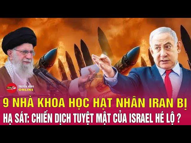 Cập Nhật Điểm Nóng xung đột trung đông Israel đã hạ sát 9 nhà khoa học hạt nhân Iran thế nào
