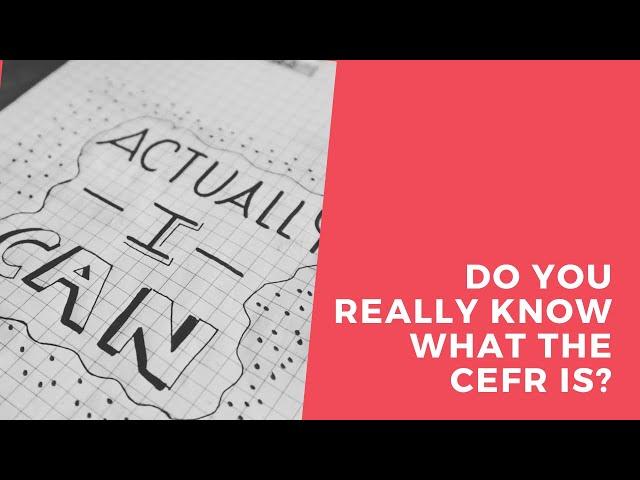 Do you really know what the CEFR is?