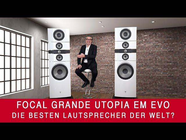 Focal Grande Utopia EM Evo | Der beste Lautsprecher der Welt?