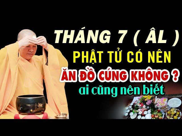 Tháng 7 âm lịch phật tử có nên ăn đồ cũng không ? ai cũng nên biết - Thầy Thích Đạo Thịnh