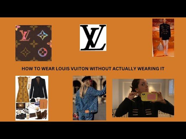 HOW TO WEAR LOUIS VUITTON WITHOUT ACTUALLY WEARING LOUIS VUITTON (super unprofessional tutorial)