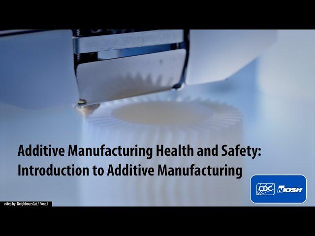 Additive Manufacturing Health and Safety: Introduction