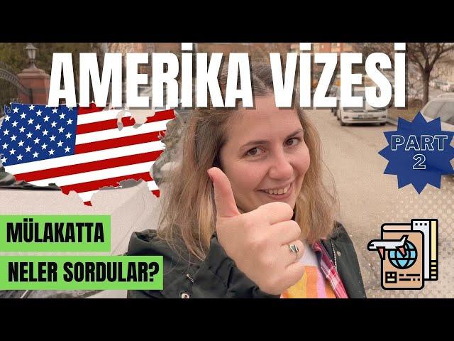  AMERİKA TURİST VİZESİ İLK BAŞVURU HAKKINDA HER ŞEY PART 2 / MÜLAKATTA NELER OLDU, NELER SORDULAR?