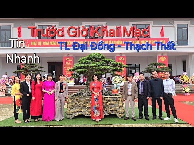 Tin Nhanh ! Trước giờ KHAI MẠC triển lãm ĐẠI ĐỒNG - THẠCH THẤT - HN .