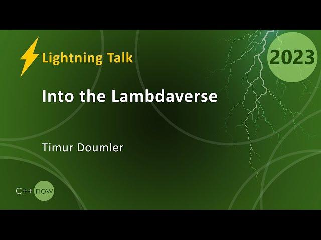 Lightning Talk: Into the Lambdaverse - Weird C++ Lambda Shenanigans - Timur Doumler - CppNow 2023