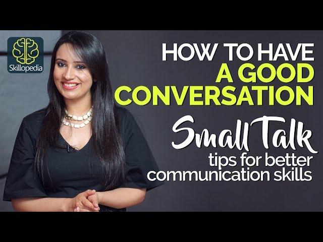 How to have a GOOD CONVERSATION? Small Talk Tips for Better Communication Skills