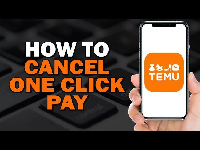 How To Cancel One Click Pay On Temu (Quick Tutorial)